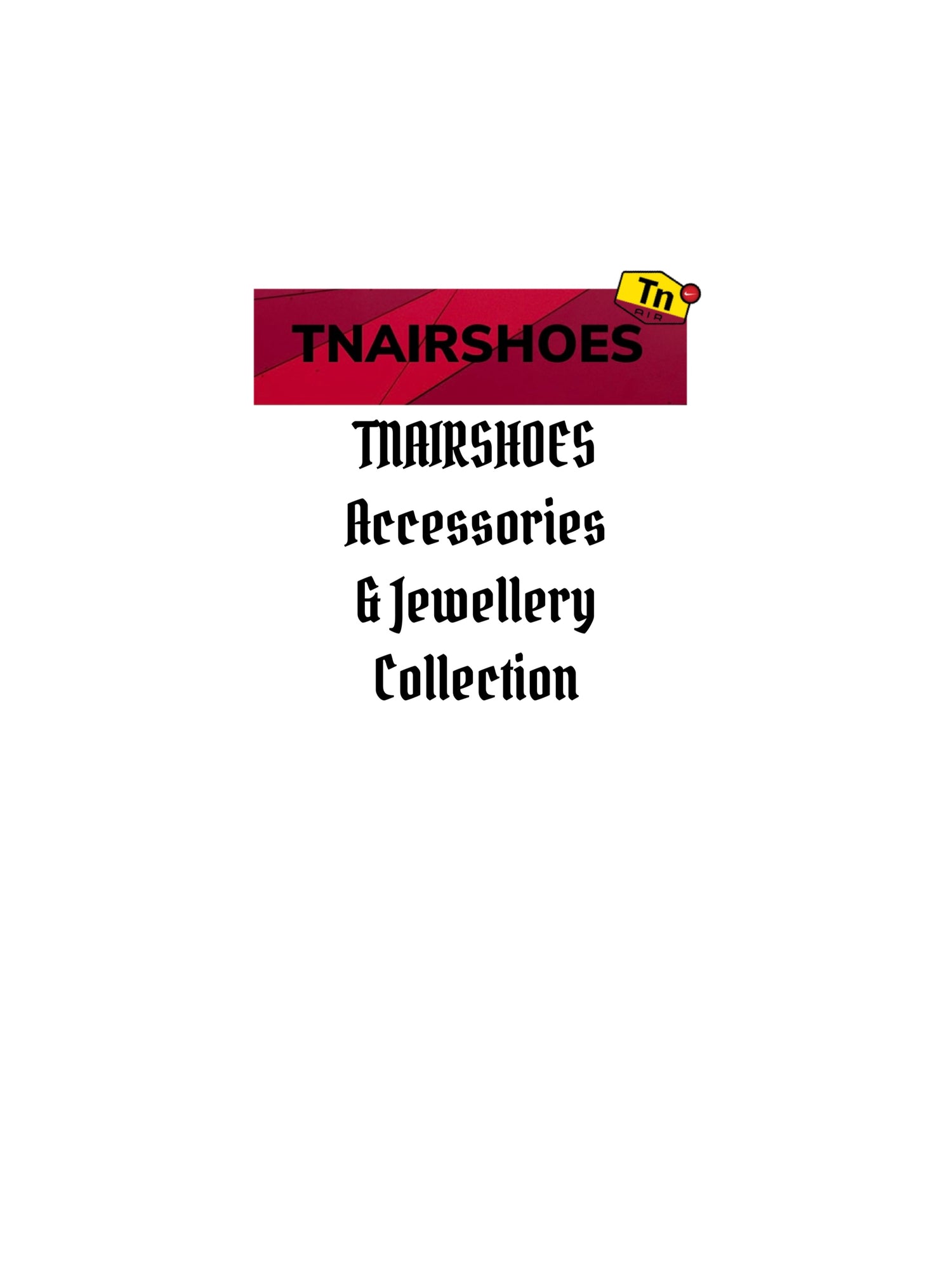 TNAIRSHOES Accessories & Jewellery Collection